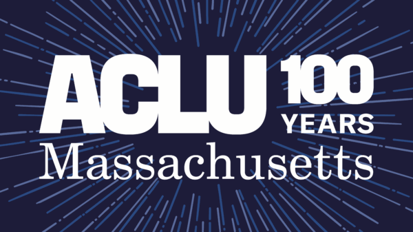 ACLU Massachusetts 100 years