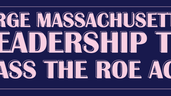 Urge Massachusetts Leadership to Pass the ROE Act
