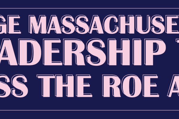 Urge Massachusetts Leadership to Pass the ROE Act