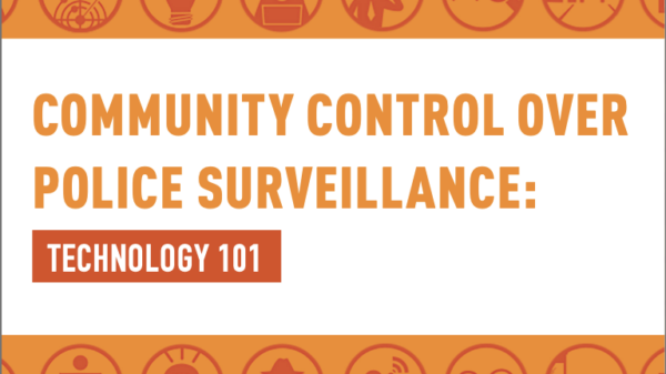 COMMUNITY CONTROL OVER POLICE SURVEILLANCE: TECHNOLOGY 101