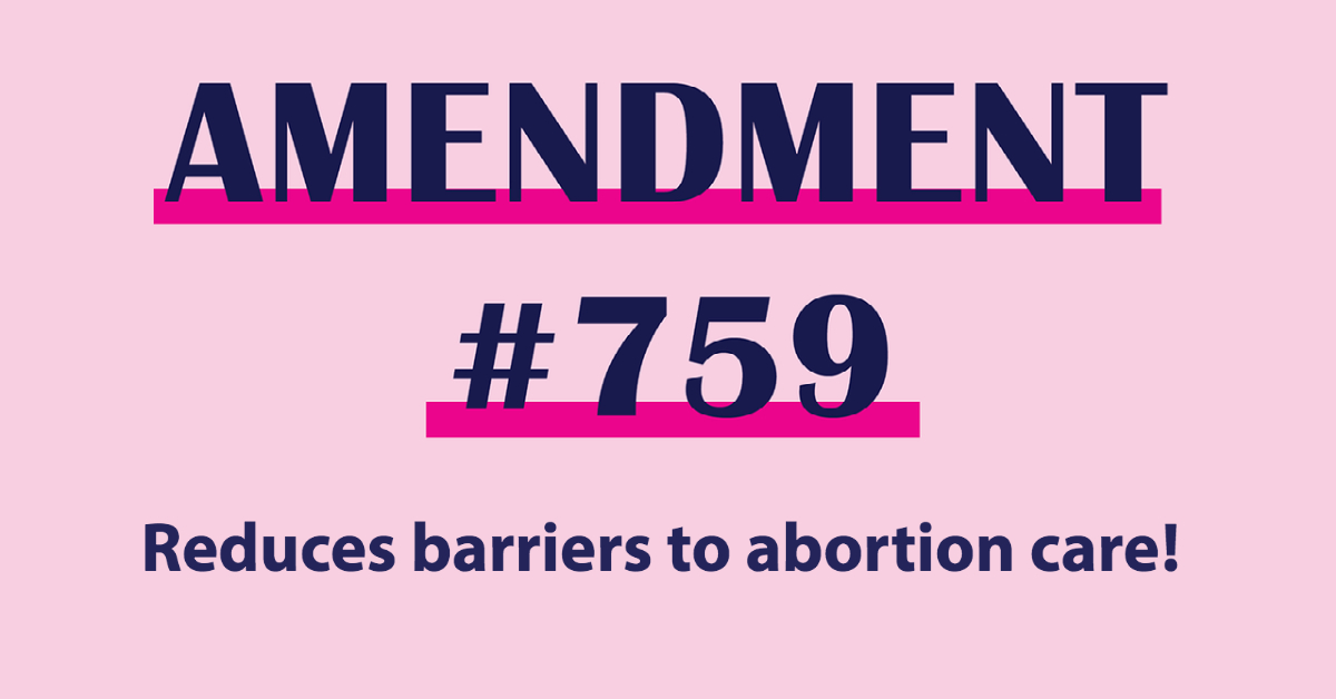 Amendment 759  reduces barriers to abortion care