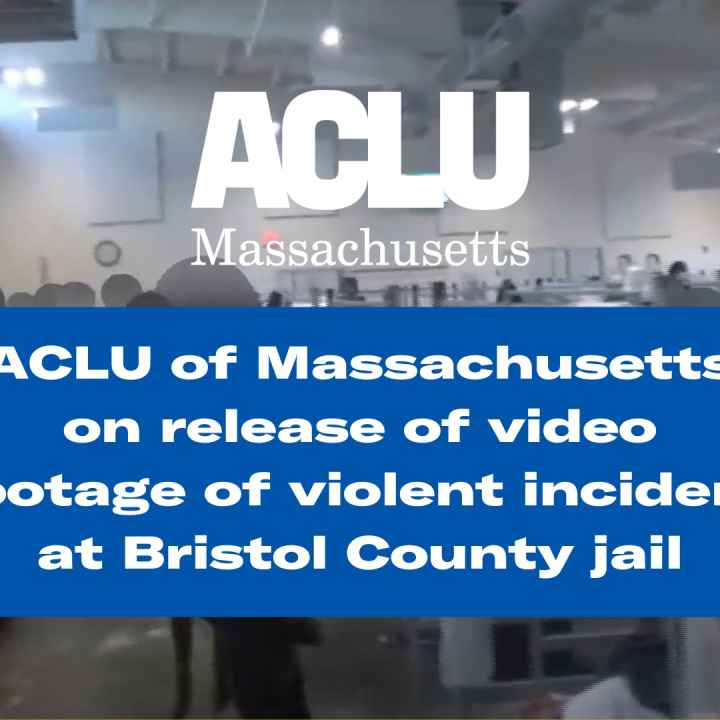 ACLU of Massachusetts on release of video footage of violent incident at Bristol County Jail